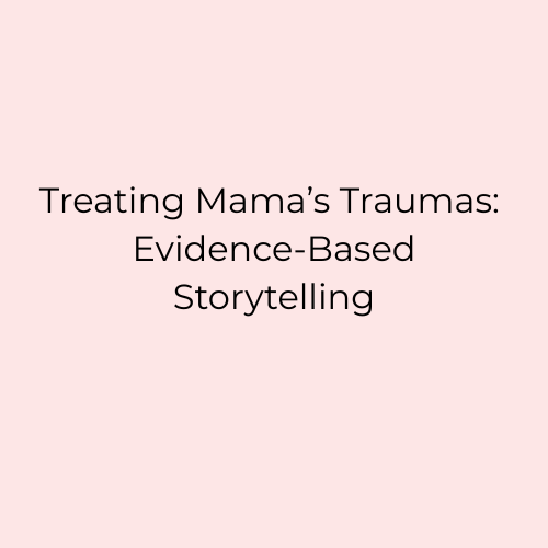 Treating Mama’s Traumas Evidence-Based Storytelling.png