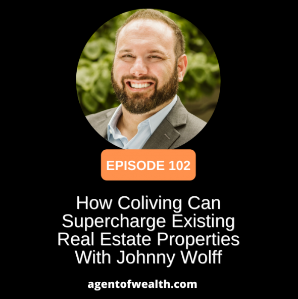 The Agent of Wealth - How Shared Living Can Supercharge Existing Real Estate Properties With Johnny Wolff