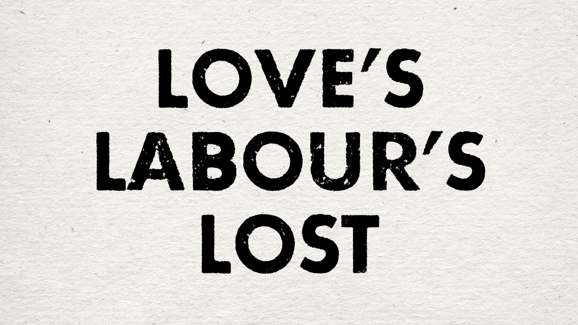 Love's Labour's Lost (Copy)