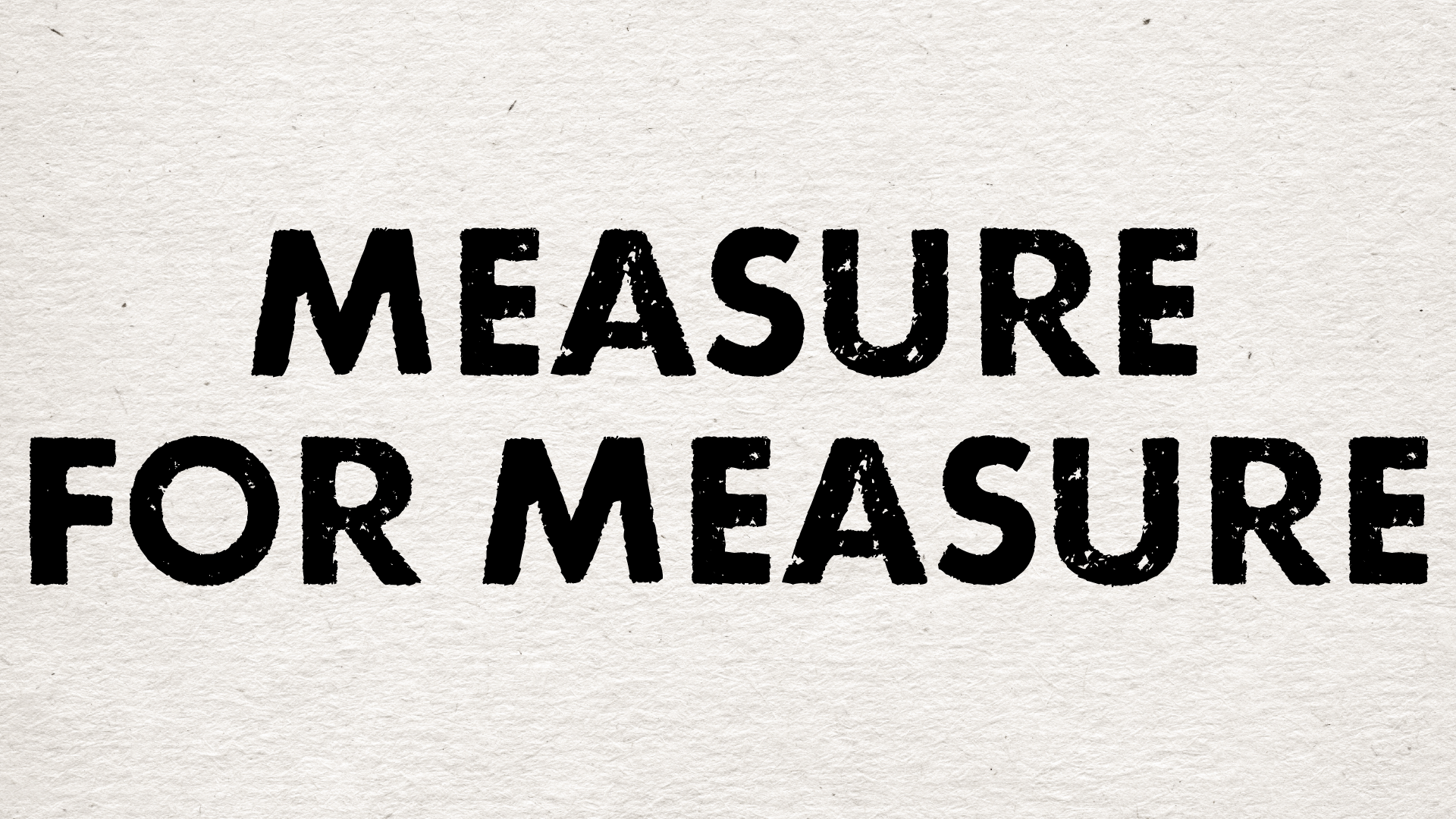 Measure for Measure (Copy)