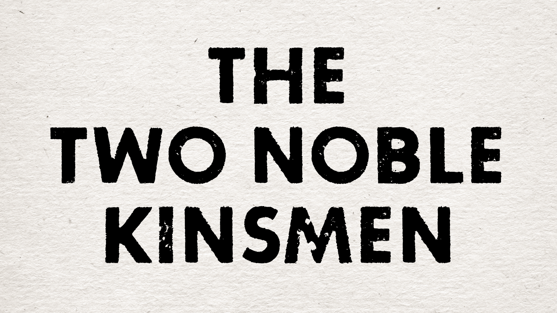 The Two Noble Kinsmen (Copy)