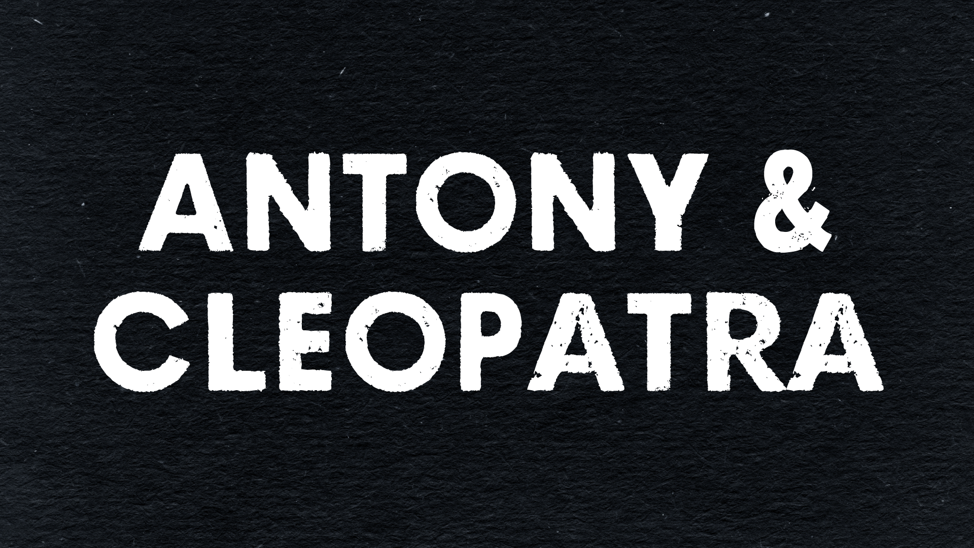 Antony &amp; Cleopatra (Copy)