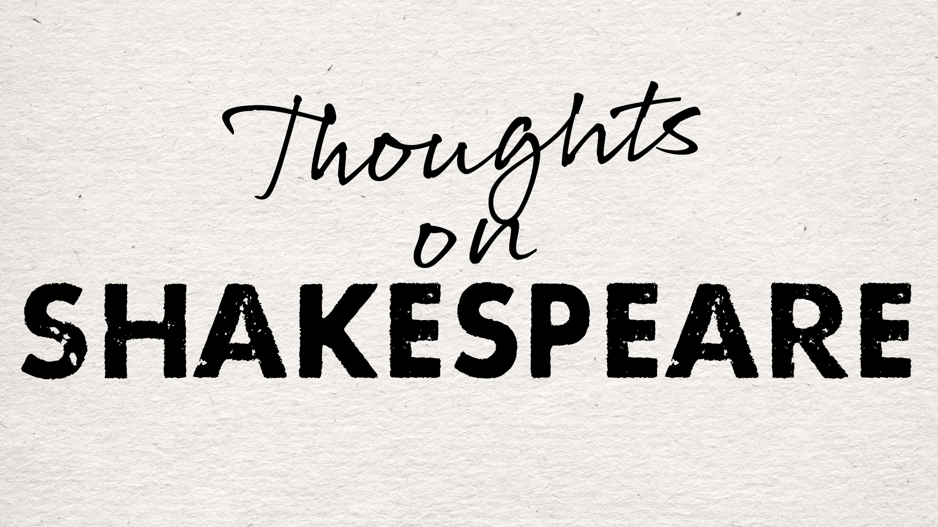 Thoughts on Shakespeare (Copy)