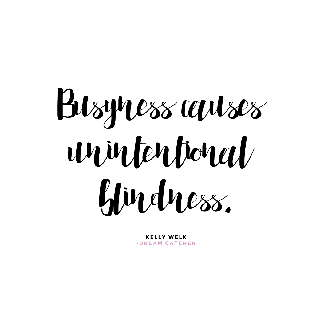 Busyness causes unintentional blindness..png