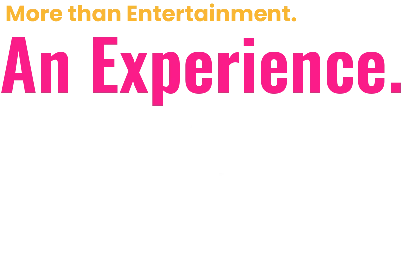 more than entertainment. an experience. poncere.