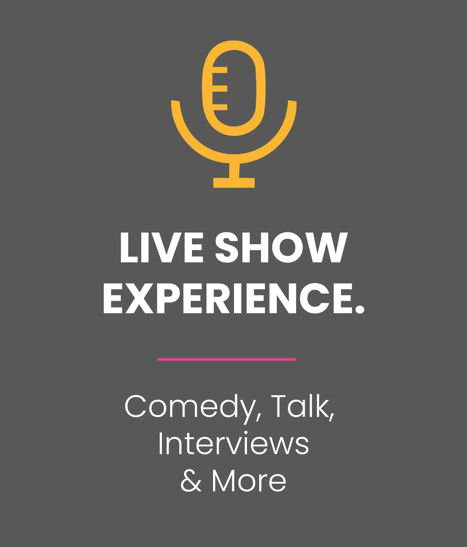 live show experience. comedy, talk, interviews, and more.