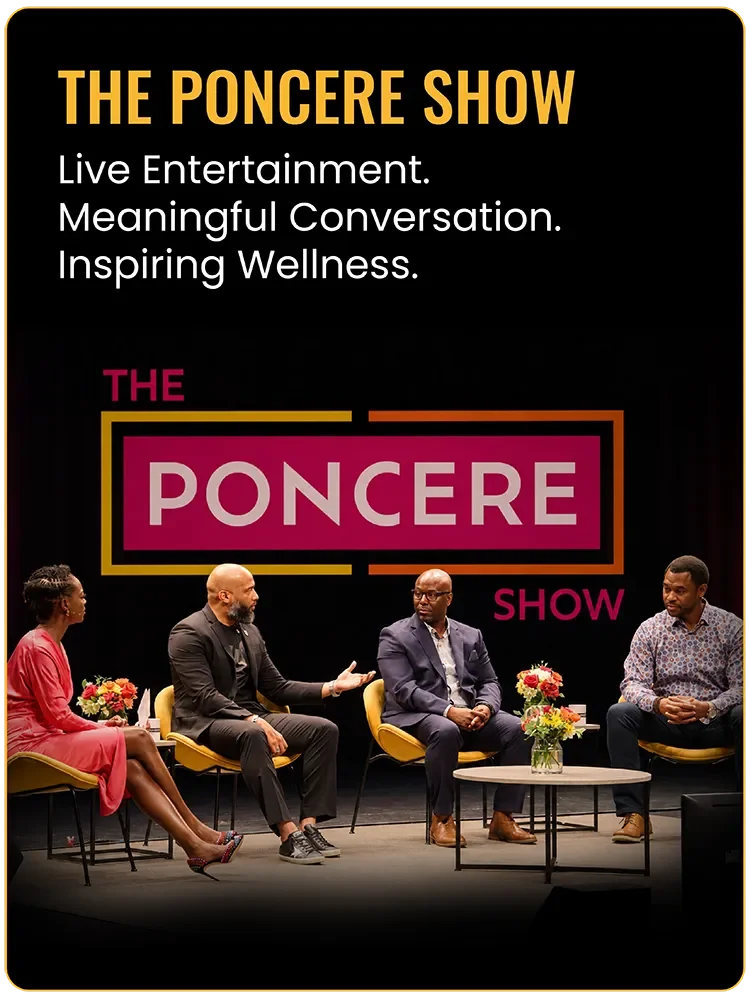 the poncere show. live entertainment. meaningful conversation. inspiring wellness.