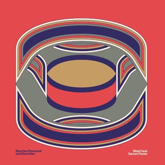 MARIA FAUST SACRUM FACERE:&nbsp;Marches Rewound &amp; Rewritten