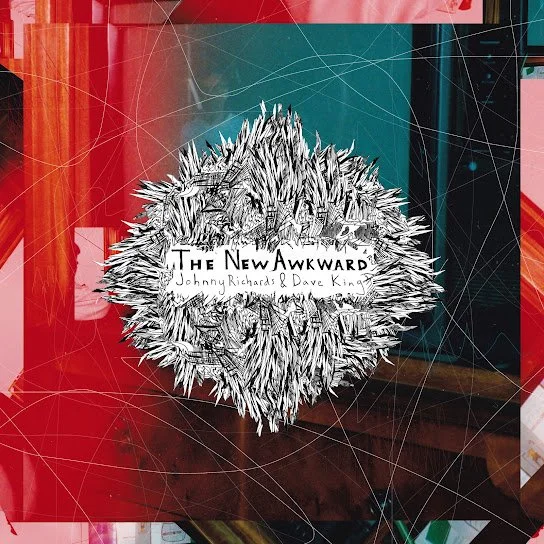 JOHNNY RICHARDS &amp; DAVE KING:&nbsp;The New Awkward