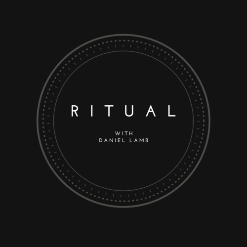 Ritual Podcast by Daniel Lamb