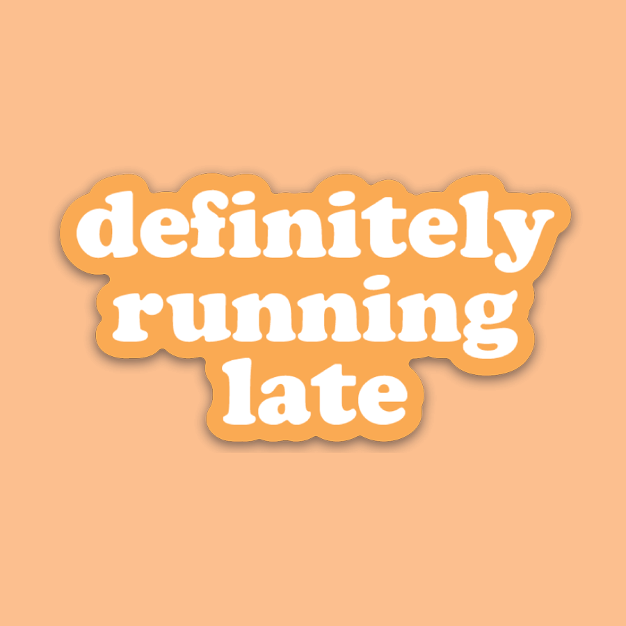 Definitely Running Late Sticker