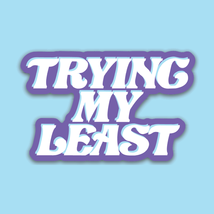 Trying My Least Sticker