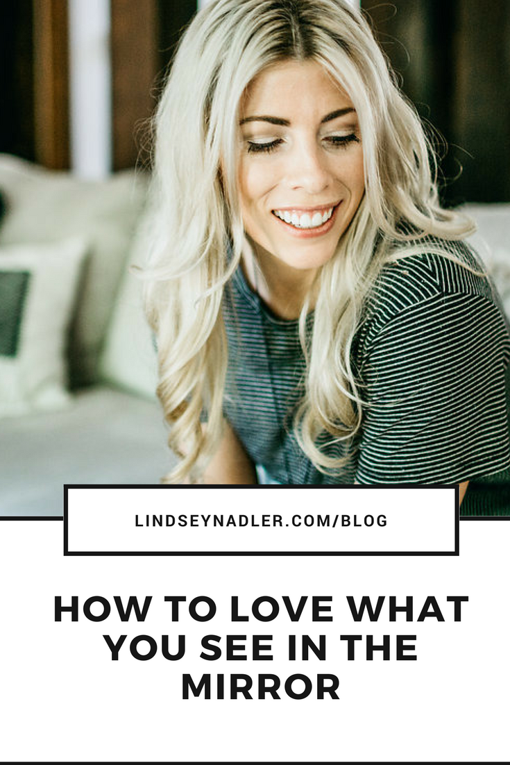 How To love what you see in the mirror |&nbsp; https://www.lindseynadler.com/blog/mirro