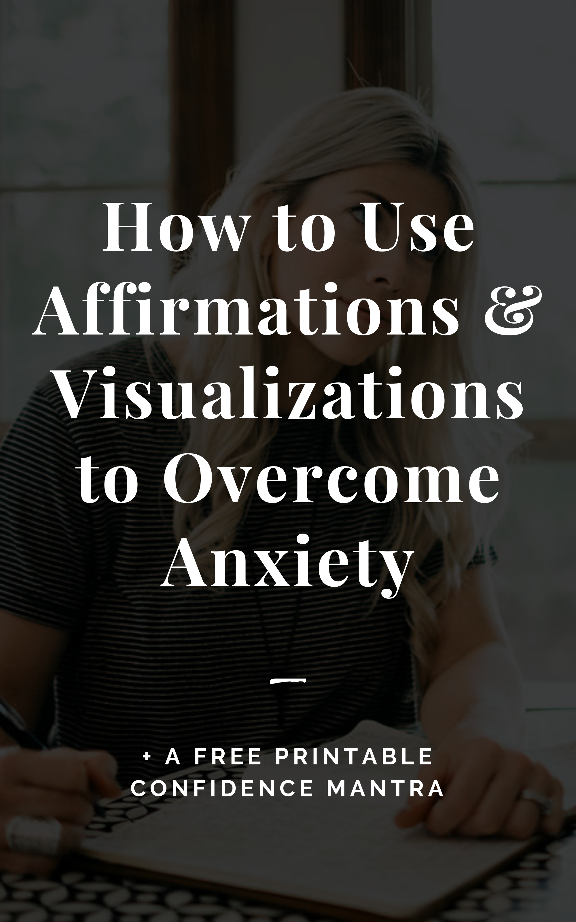 How to Use Affirmations & Visualizations to Overcome Anxiety