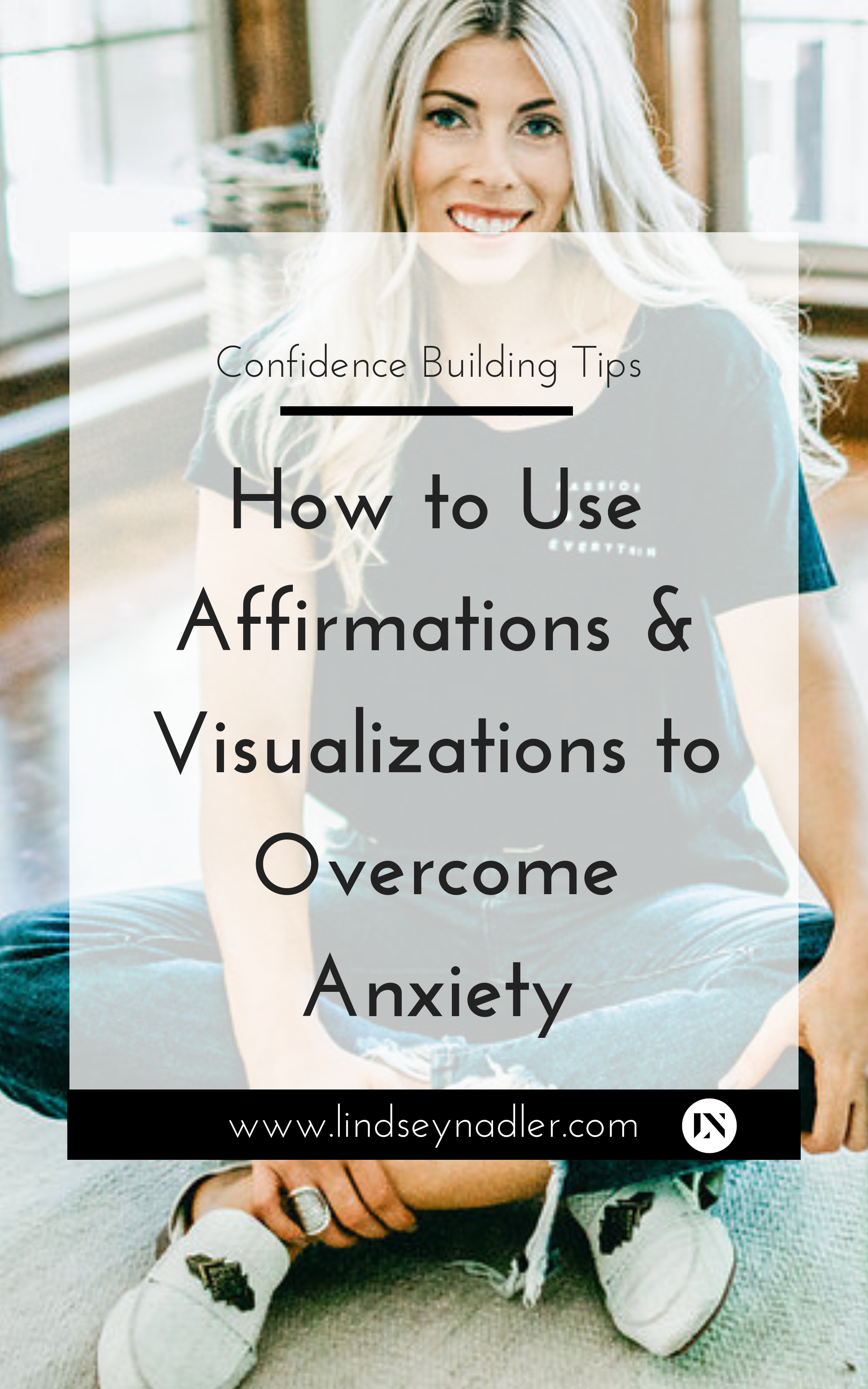 How to Use Affirmations and Visualizations to Overcome Anxiety