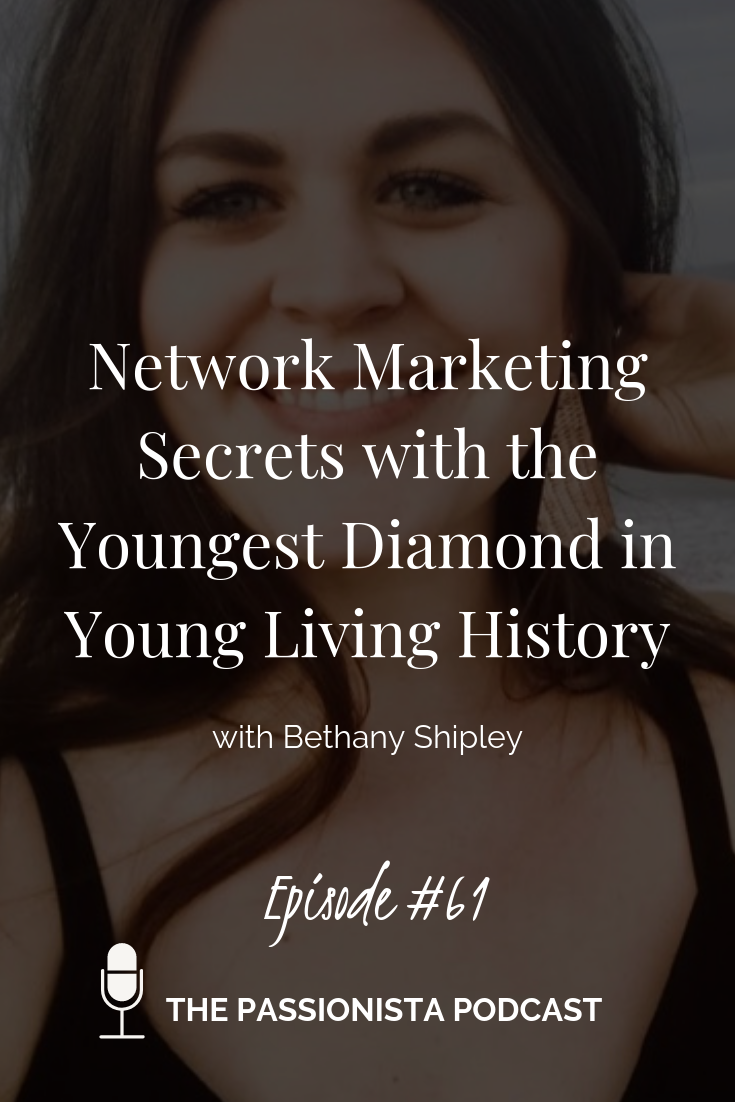 Network Marketing Secrets with the Youngest Diamond in Young Living History with Bethany Shipley