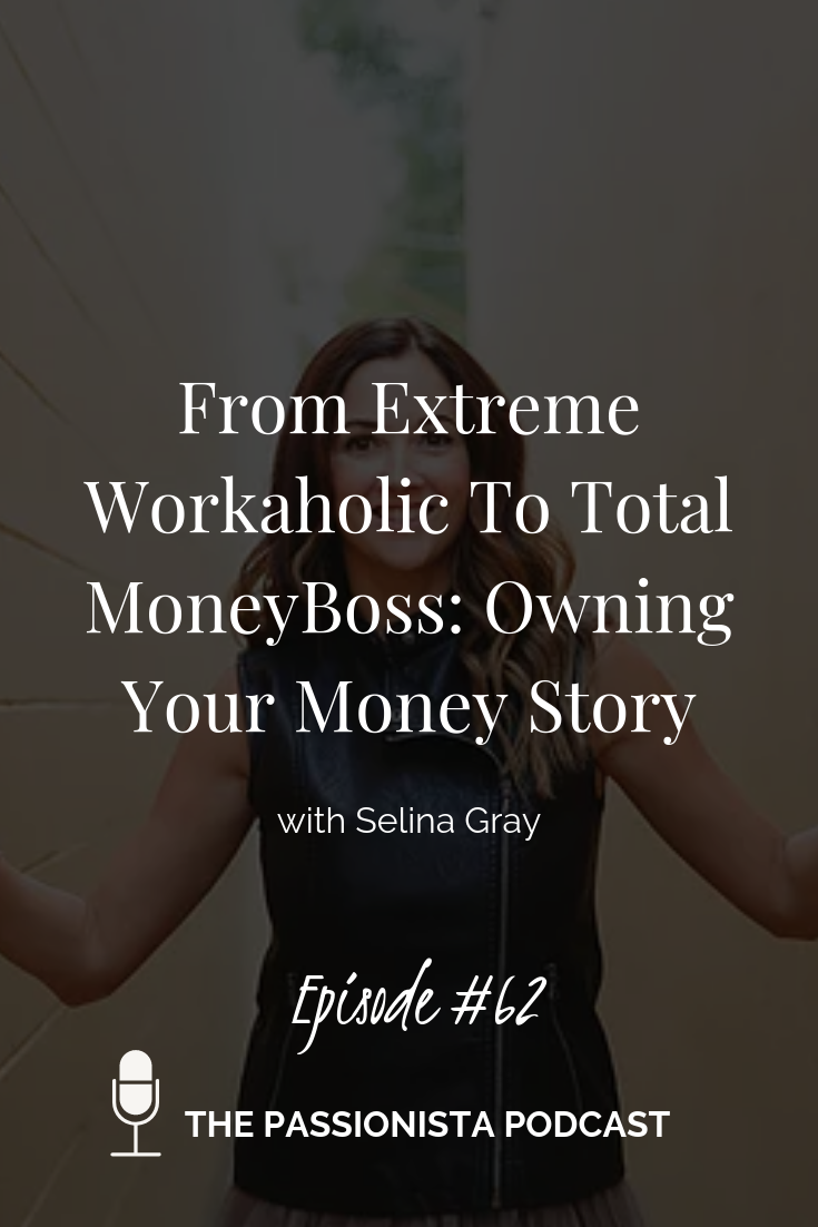From Extreme Workaholic To Total MoneyBoss: Owning Your Money Story with Selina Grey