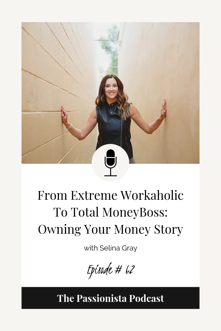 From Extreme Workaholic To Total MoneyBoss: Owning Your Money Story with Selina Grey