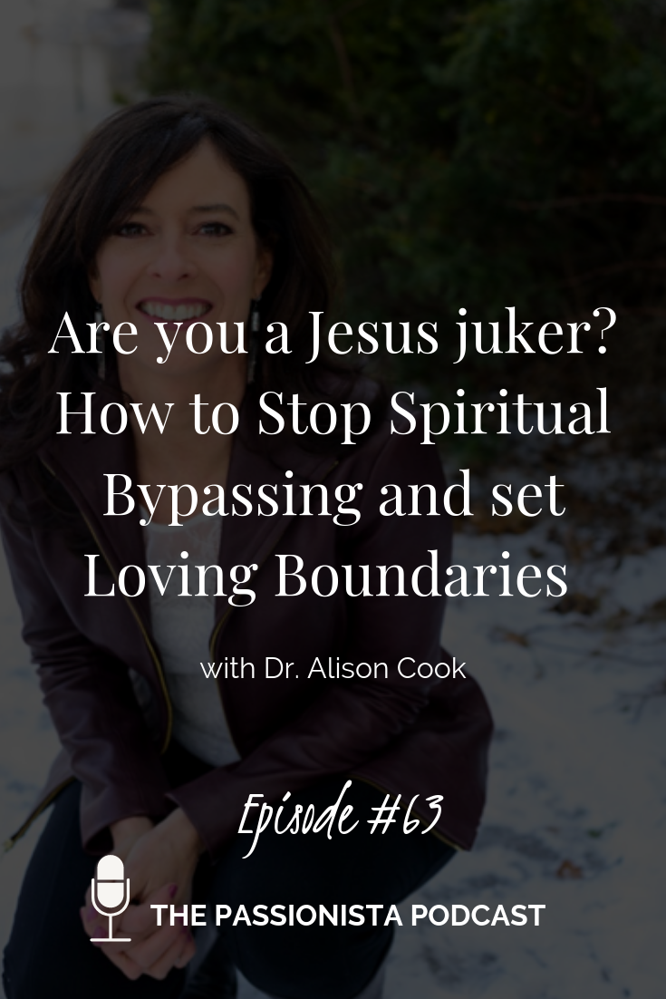 Are you a Jesus juker? How to stop spiritual bypassing and set loving boundaries with Dr. Alison Cook