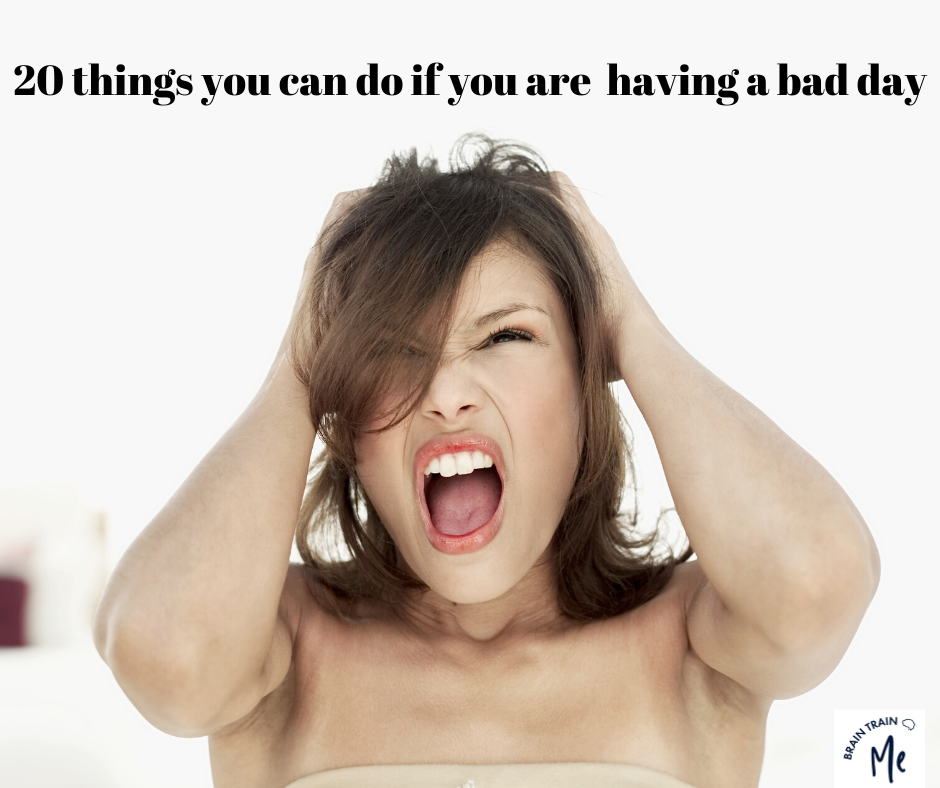 20 things you can do if you are having a bad day      &nbsp;