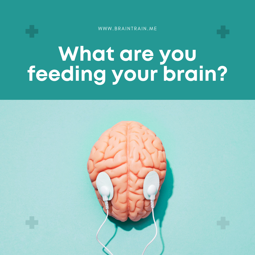 What are you feeding your brain?