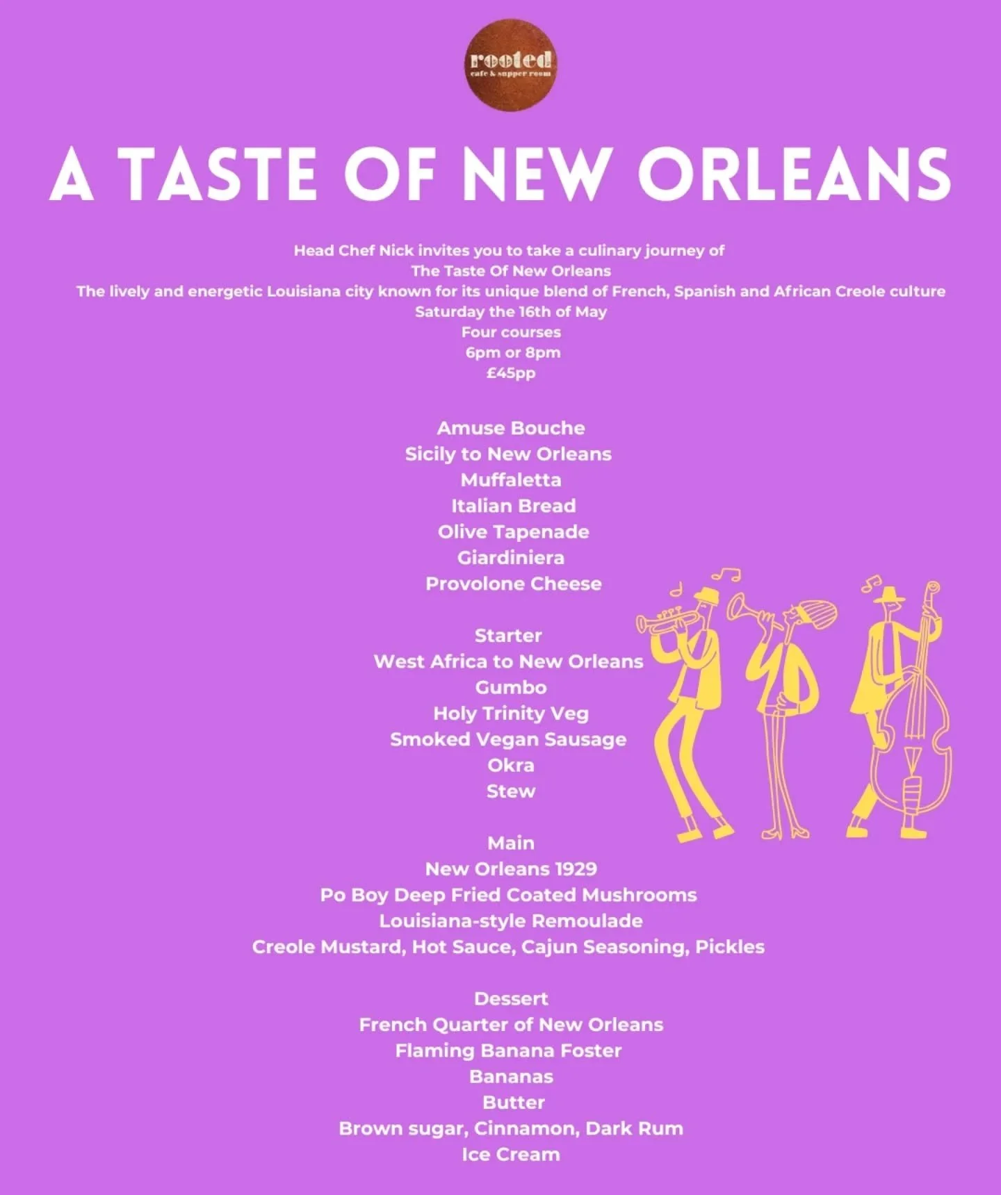 A Taste Of New Orleans 
Celebrating the lively and energetic city of Louisiana
16th of may
&pound;45 pp

💫Amuse Bouche

Sicily to New Orleans

Muffaletta
Italian Bread
Olive Tapenade
Giardiniera
Provolone Cheese

💫Starter

West Africa to New Orlean