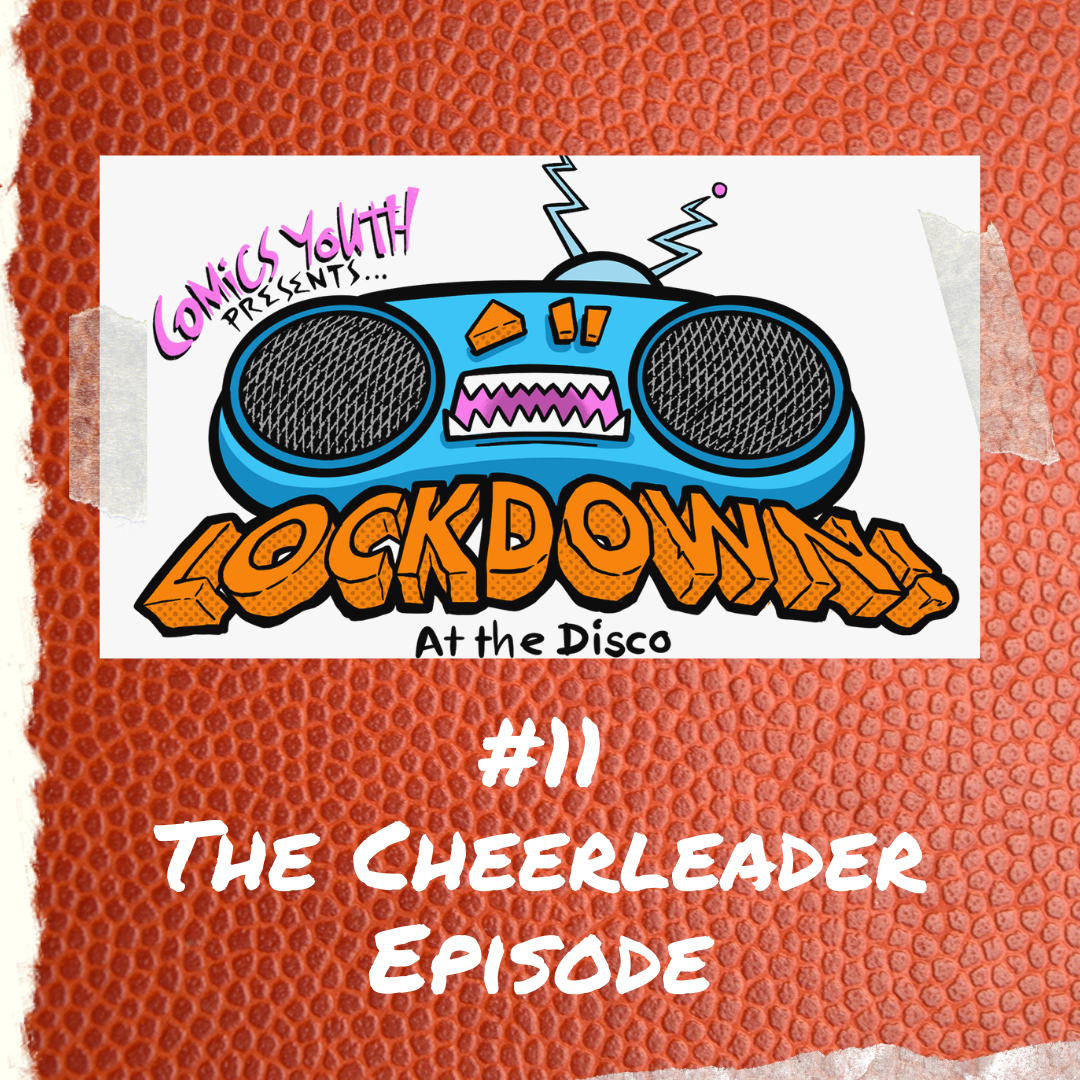 Lockdown! at the Disco #11: The Cheerleader Episode