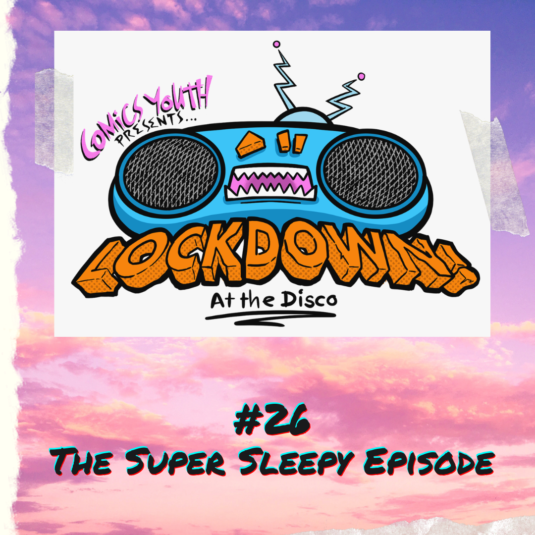 Lockdown! at the Disco #26: The Super Sleepy Episode