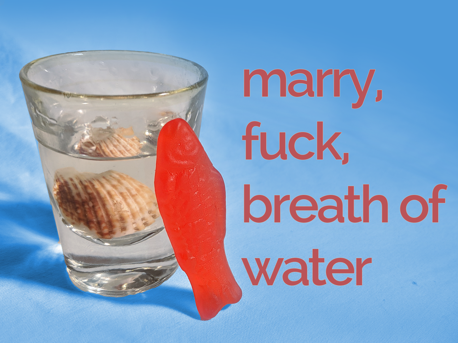 Marry, Fuck, Breath of Water