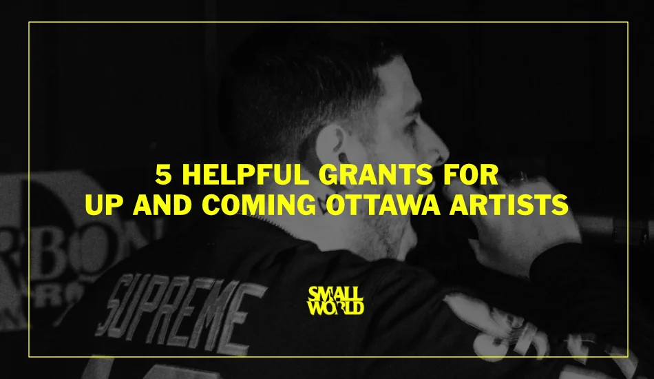 Smallworld-LIVE-Ottawa-music-5-helpful-grants-for-ottawa-artists.jpg