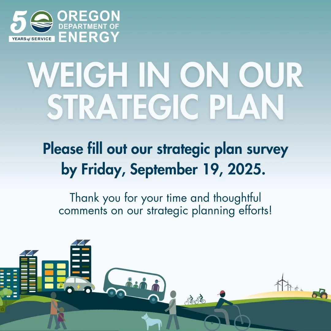 The Oregon Department of Energy has started a process to update the agency's strategic plan and we want to hear from you! The framework will guide ODOE's focus over the next few years by prioritizing our work and building stronger collaboration with 