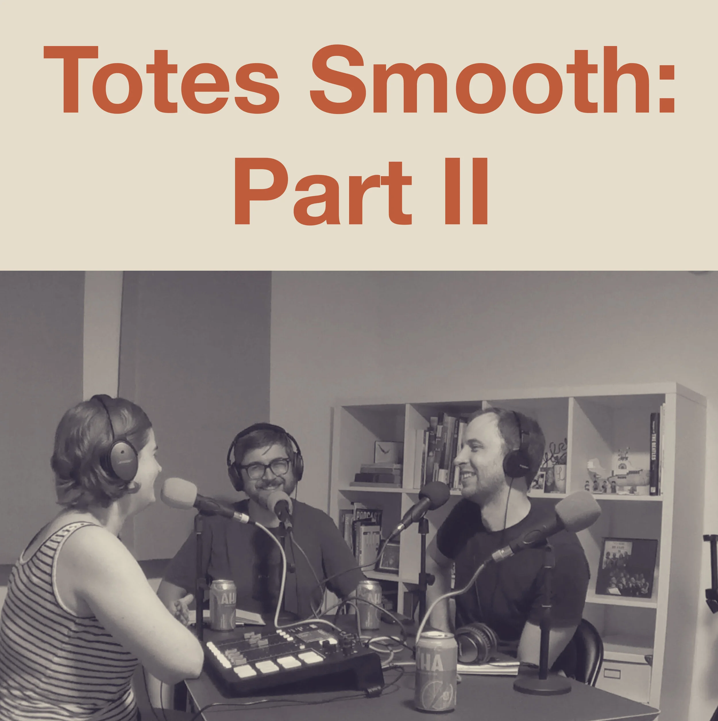 Totes Smooth: Part II