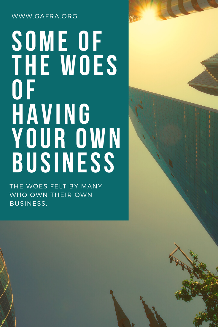 Some of the Woes of Having Your Own Business