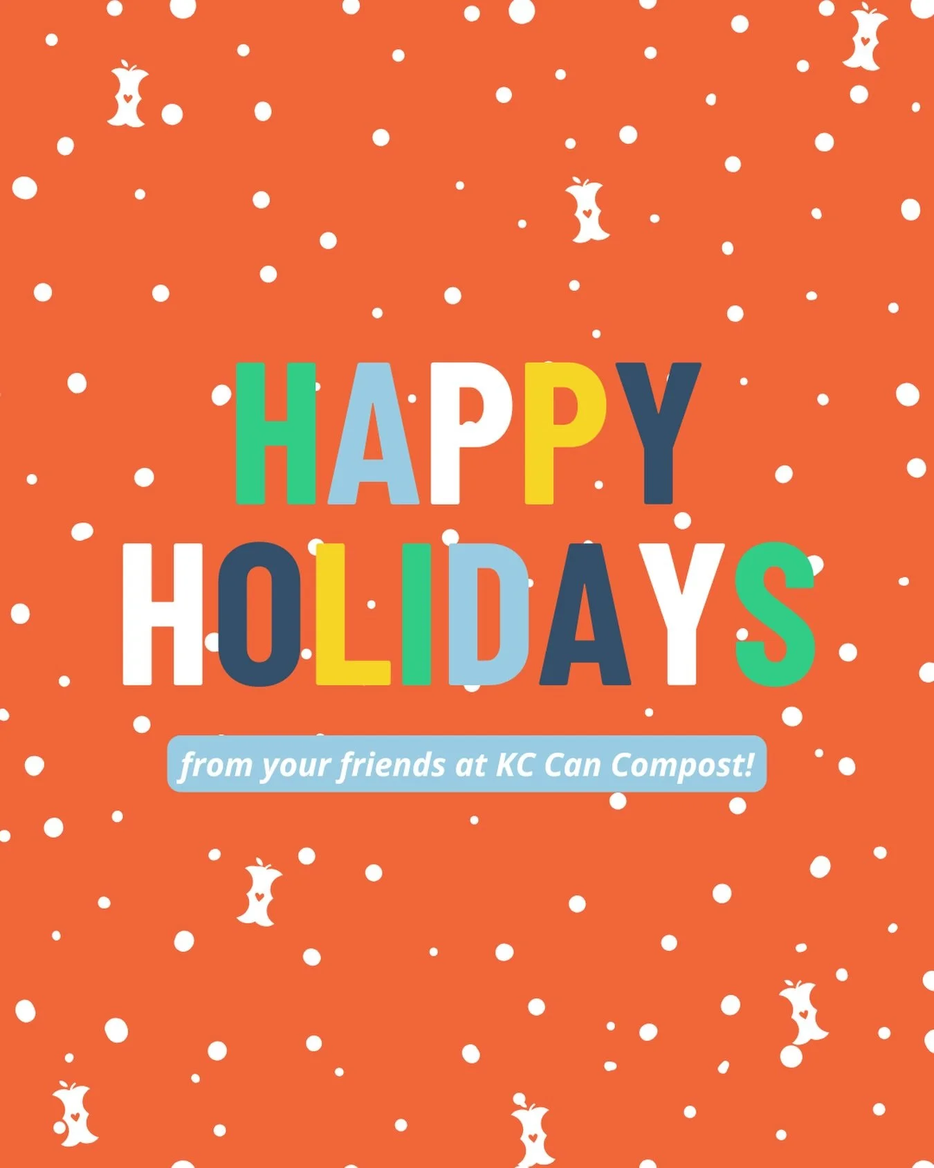 Wishing you a holiday as warm as a compost pile.

Holidays can be complicated, no matter who you are. Each of us has bravely faced this year and here we are, looking ahead to another fresh start. Another opportunity to grow, to progress, and to face 