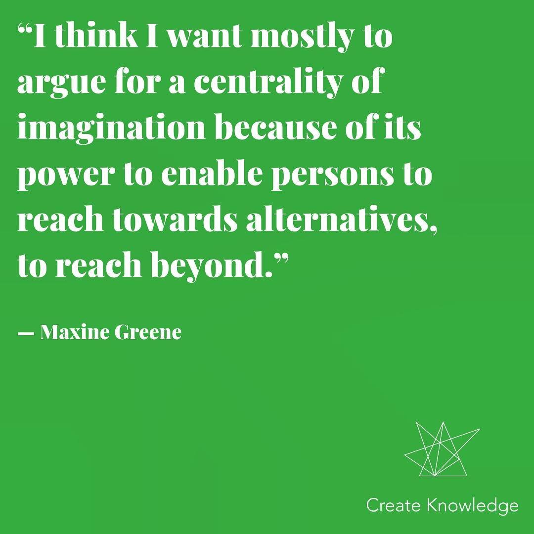 #createknowledge #creativity #imagination #maxinegreene #mondaymotivation #motivationmonday