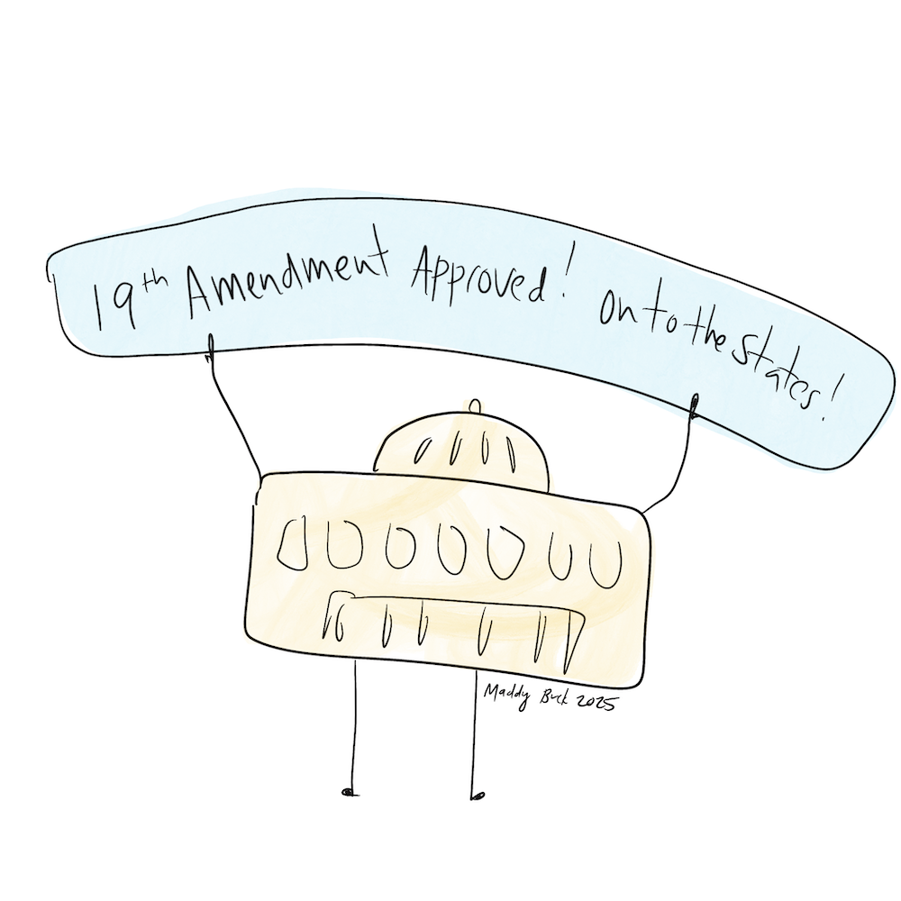 Illustration of Congress building with arms and legs holding up a banner that says "19th Amendment Approved! Onto the States!"