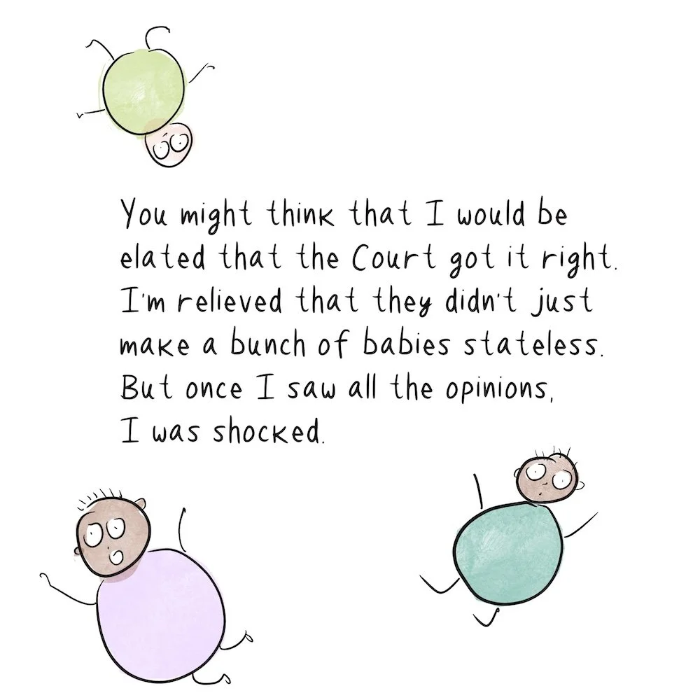 Text says, "You might think that I would be elated that the Court got it right. I'm relieved that they didn't just make a bunch of babies stateless. But once I saw all the opinions, I was shocked." Illustrations of babies in limbo around text.