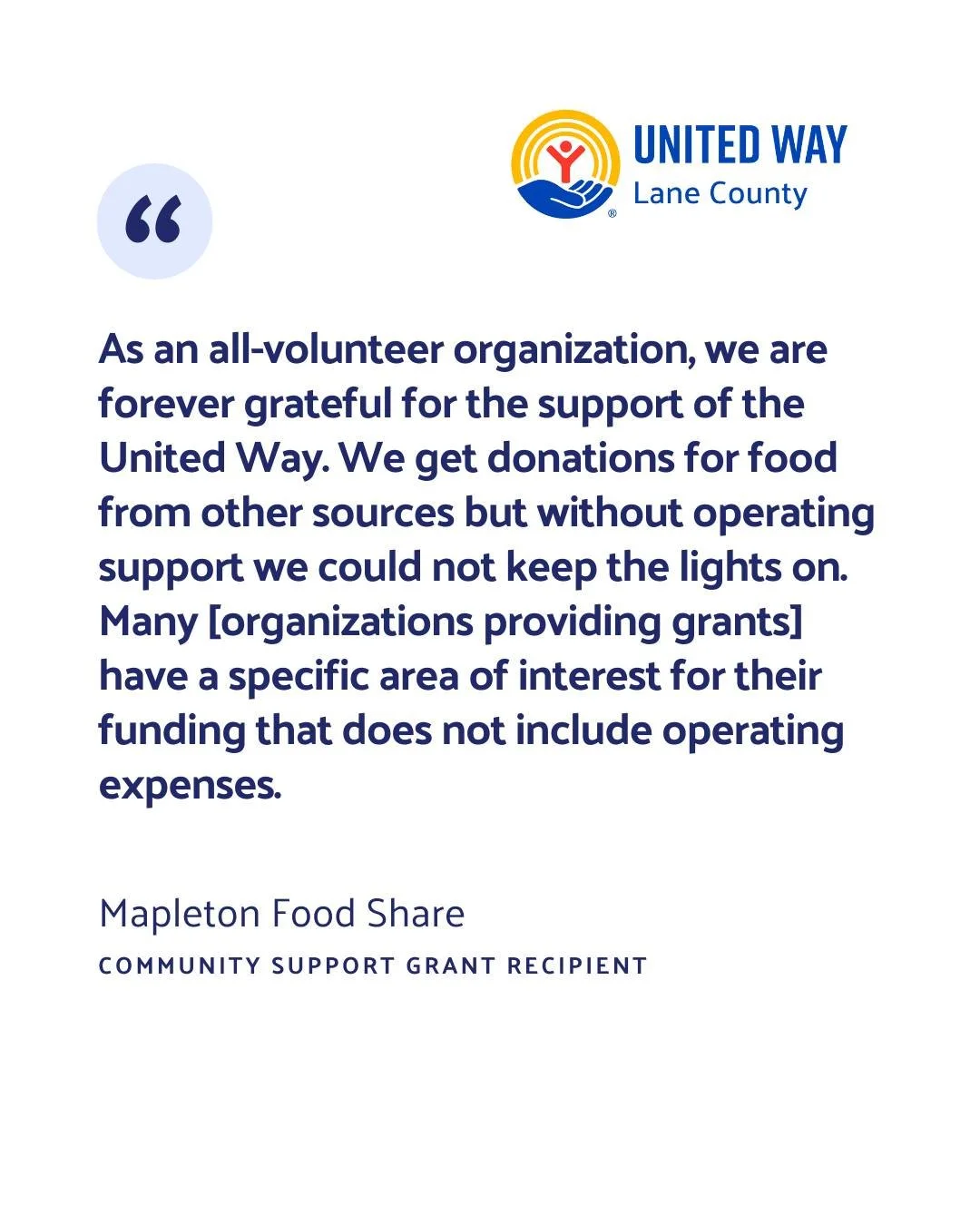 &ldquo;As an all-volunteer organization, we are forever grateful for the support of the United Way. We get donations for food from other sources but without operating support we could not keep the lights on. Many [organizations providing grants] have