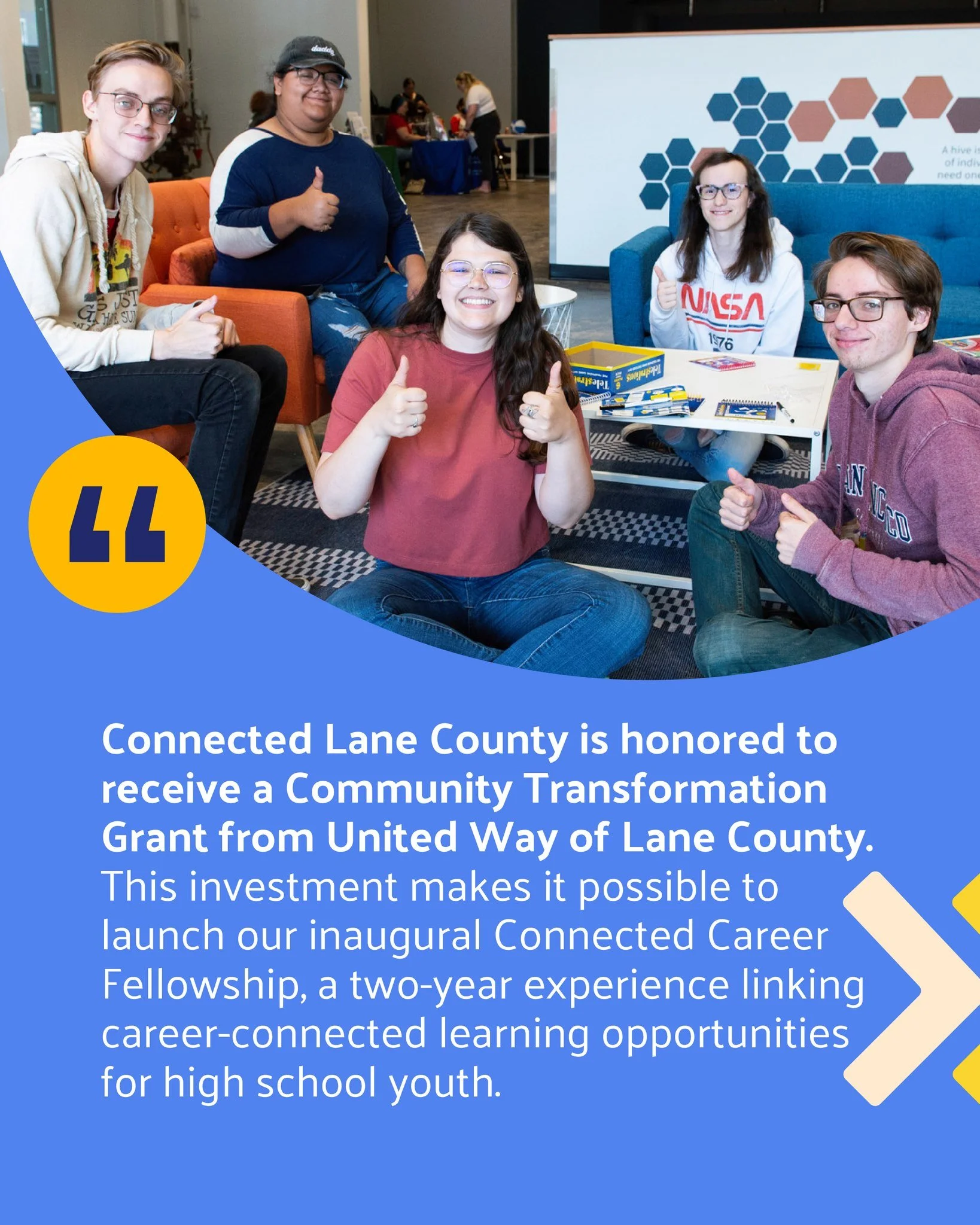&ldquo;Connected Lane County is honored to receive a Community Transformation Grant from United Way of Lane County. This investment makes it possible to launch our inaugural Connected Career Fellowship, a two-year experience linking career-connected 