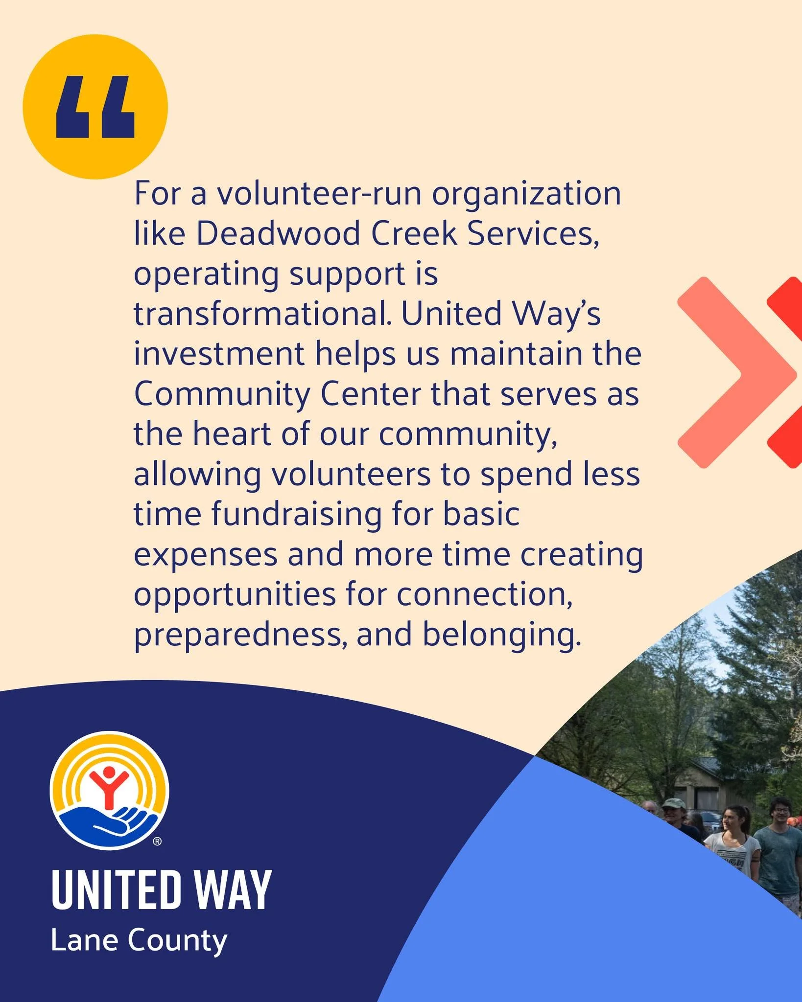 "For a volunteer-run organization like Deadwood Creek Services, operating support is transformational. United Way's investment helps us maintain the Community Center that serves as the heart of our community, allowing volunteers to spend less ti