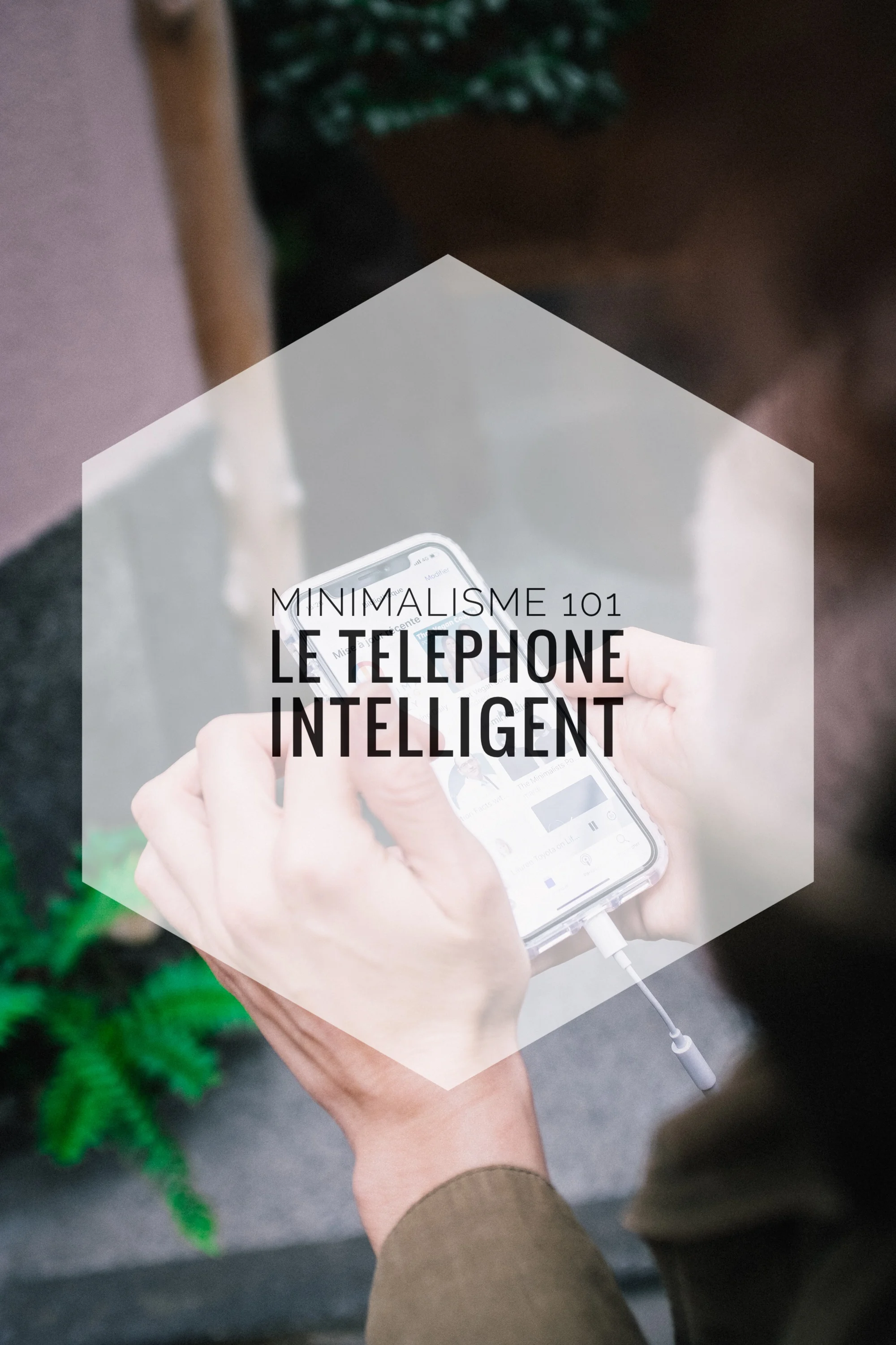 Minimalisme 101: Le téléphone intelligent | Épisode 009