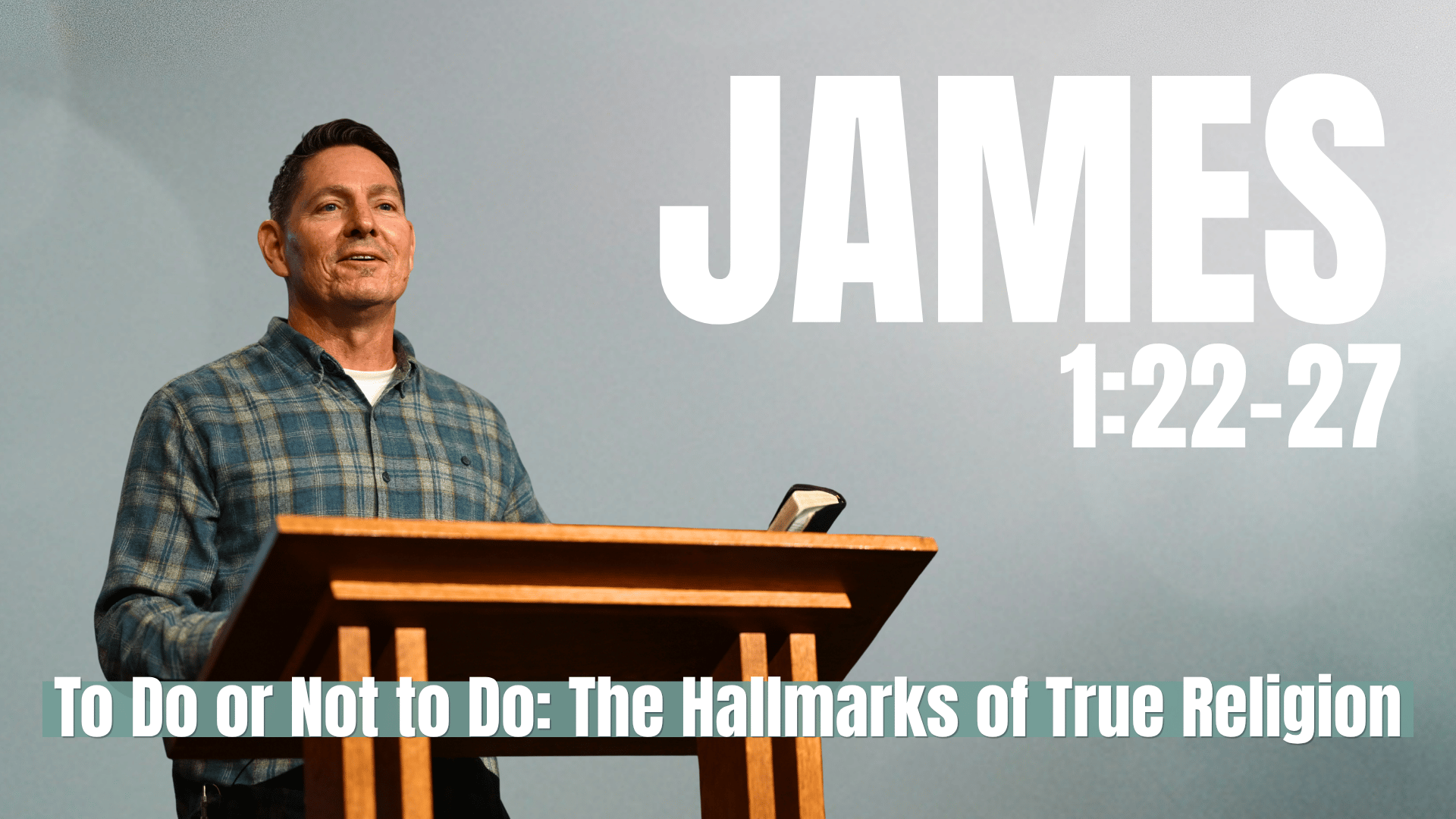 To Do or Not to Do: The Hallmarks of True Religion | Greg Bartleson | James 1:22-27