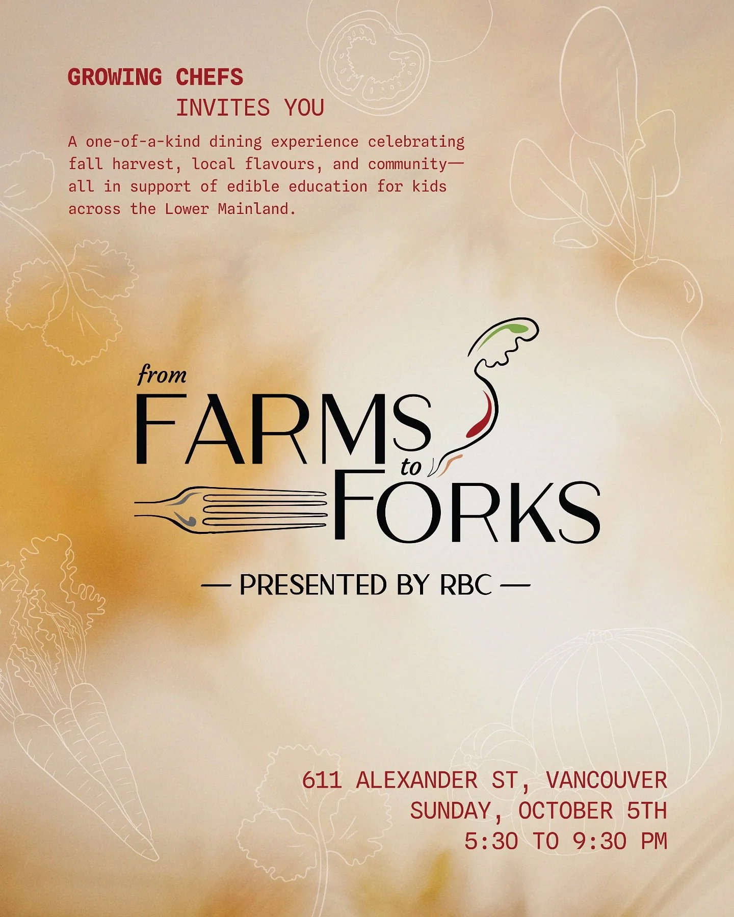 Join us for From Farms to Forks 2025&mdash;Presented by RBC! Our signature kitchen party brings together B.C.&rsquo;s top chefs, farmers, and producers for a night of incredible tasting plates and drink pairings, all in support of Growing Chefs&rsquo