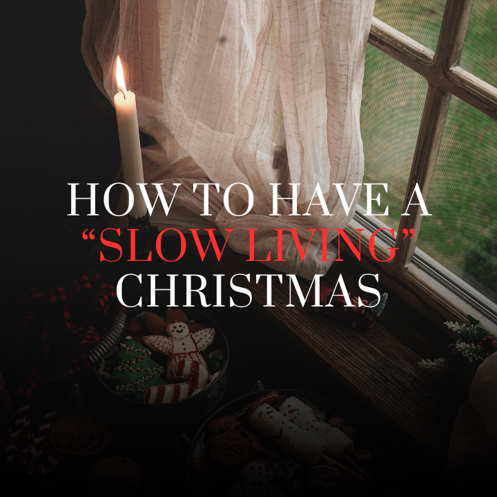 How to Have a “Slow Living” Christmas This Year