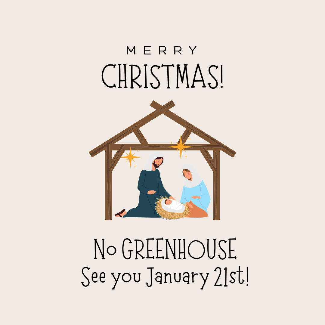 NO GreenHouse on Christmas Eve!