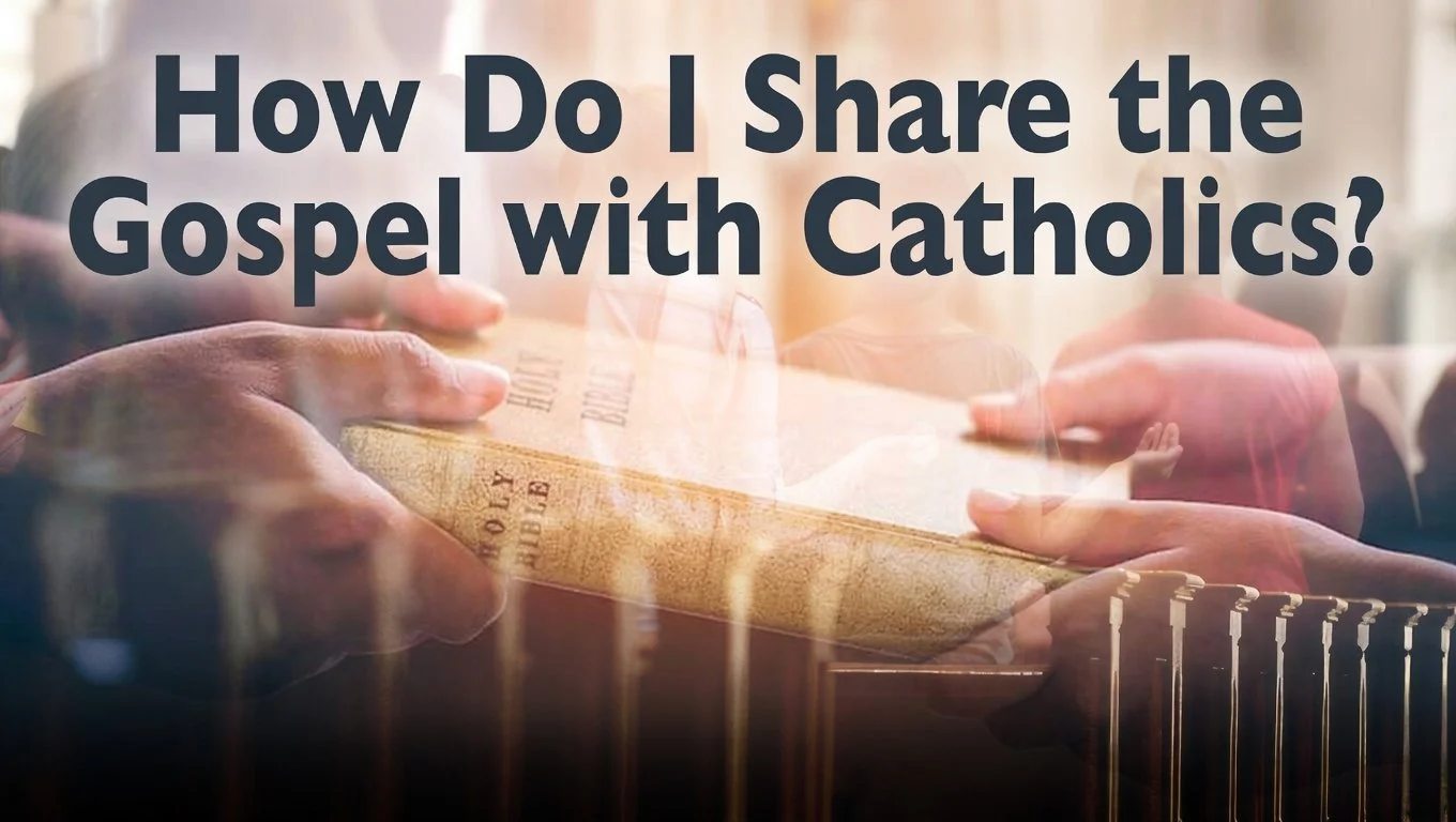 How Do I Share the Gospel with Catholics?