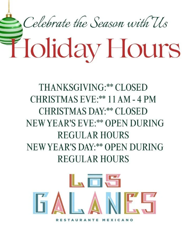 Here are our holiday hours! If you have family in town, bring them in for dinner at Los Galanes. We also have gift cards available for purchase in-house. Happy Holidays!
