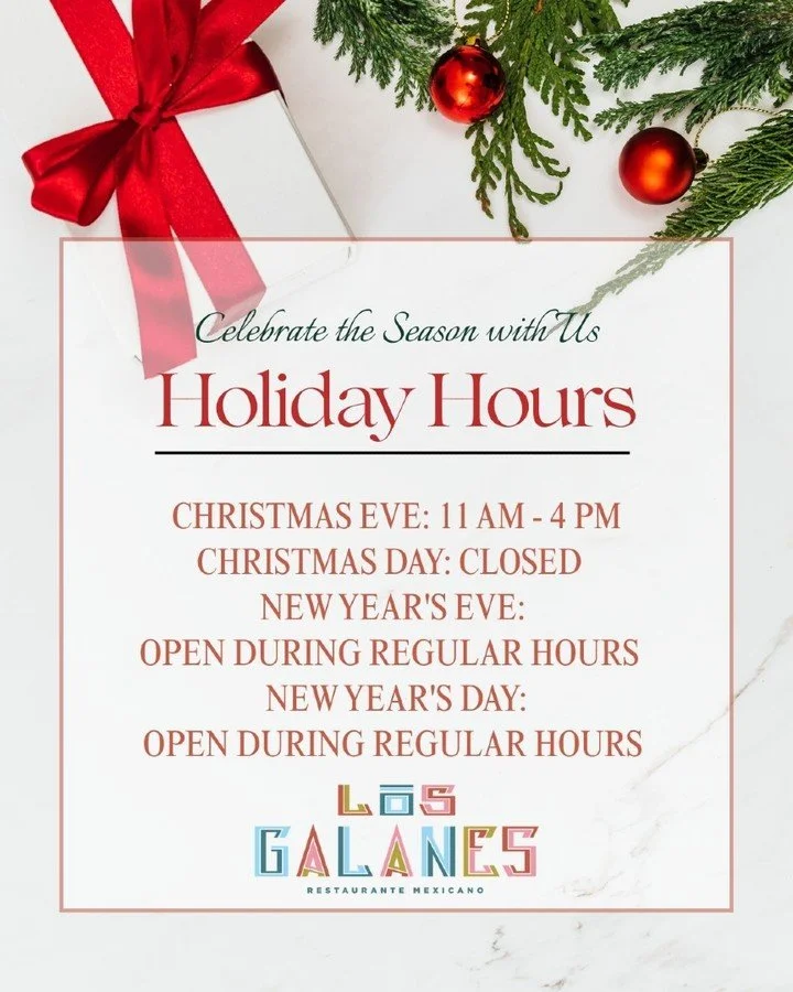 Here are our holiday hours! If you have family in town, bring them in for dinner at Los Galanes. We also have gift cards available for purchase in-house. Happy Holidays!