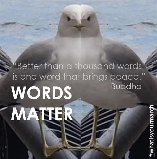 Buddha Words Matter, by Ron Asche &ldquo;Better than a thousand words is one word that brings peace.&rdquo; &mdash; Buddha 
How do you bring peace? What can we say and/or do to promote civility? #WordsMatter 
#WhatIsYourMarch #Love #Buddha #Peace #Ar