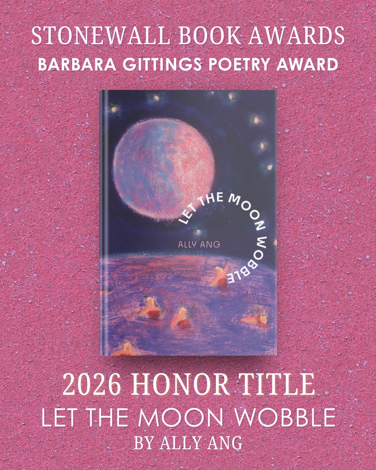 Over the moon for this one 🌙✨ Huge congratulations to Ally Ang, whose debut collection LET THE MOON WOBBLE has been named a 2026 Stonewall Book Awards &ndash; Barbara Gittings Literature Award Honor Title. 

We&rsquo;re grateful to see Ally recogniz